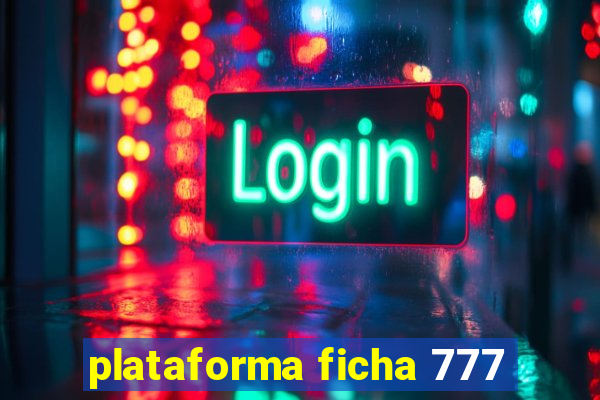 plataforma ficha 777